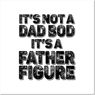 It's Not a Dad Bod It's a Father Figure Funny Fathers Day Posters and Art